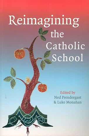 Reimagining the Catholic School
