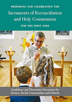 PREPAIRING AND CELEBRATING THE Sacraments of Reconciliation and Holy Communion FOR THE FIRST TIME