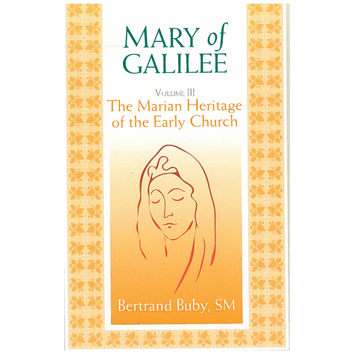 Mary of the Galilee Vol.III: The Marian Heritage of the Early Chruch