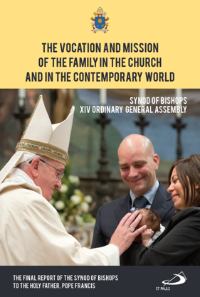 Vocation and Mission of the Family in the Church and in the Contemporary World: The Final Report of the Synod of Bishops to the Holy Father, Pope Francis, Vatican City, 24 October 2015