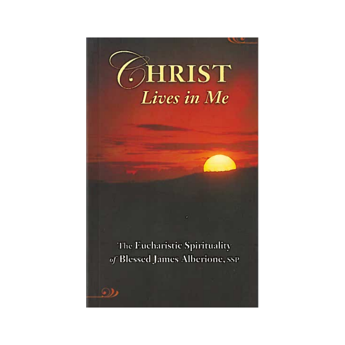 Christ Lives in Me: The Eucharistic Spirituality of Blessed James Alberione, SSP