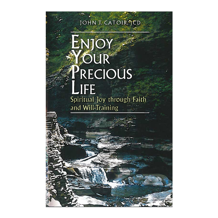 Enjoy your Precious Life: Spiritual Joy Through Faith and Will-Training