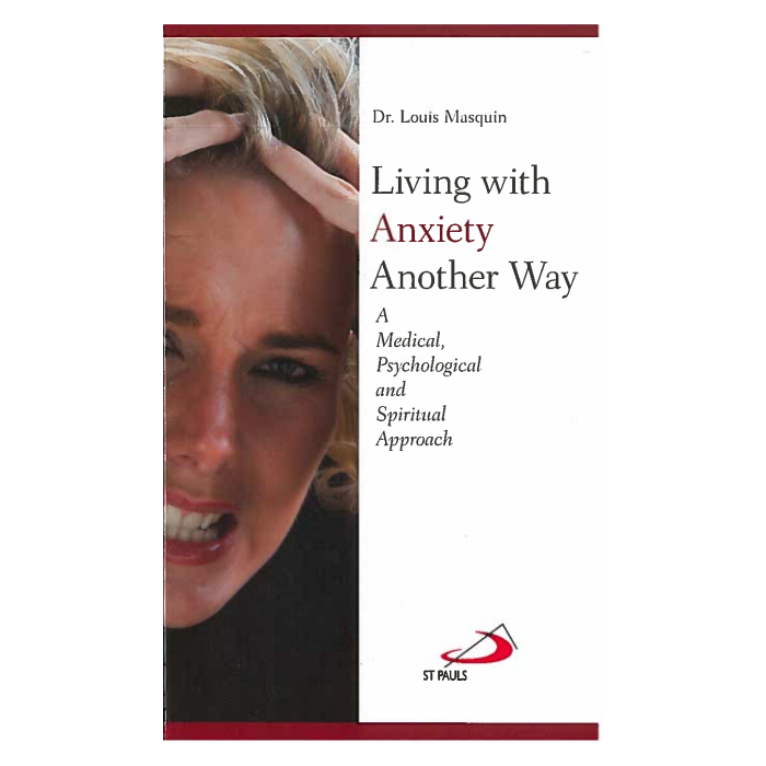 Living with Anxiety  Another Way: A Medical, Psychological and Spiritual Approach