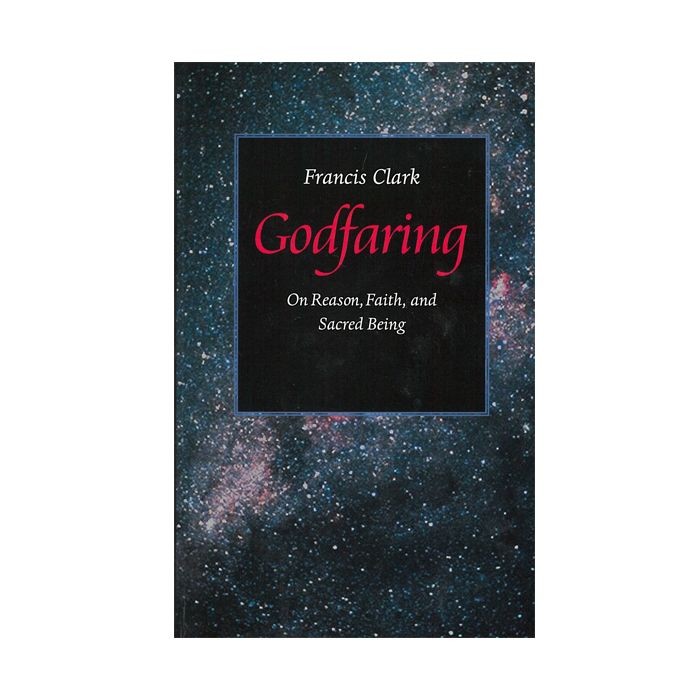 Godfaring: On Reason, Faith and Sacred Being
