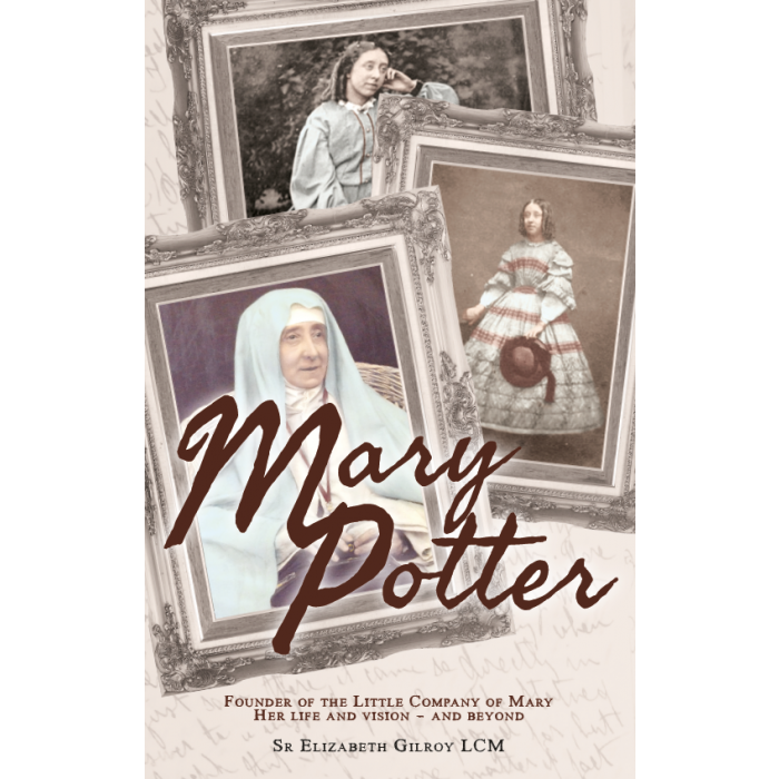 Mary Potter: Founder of the Little Company of Mary: Her Life and Vision