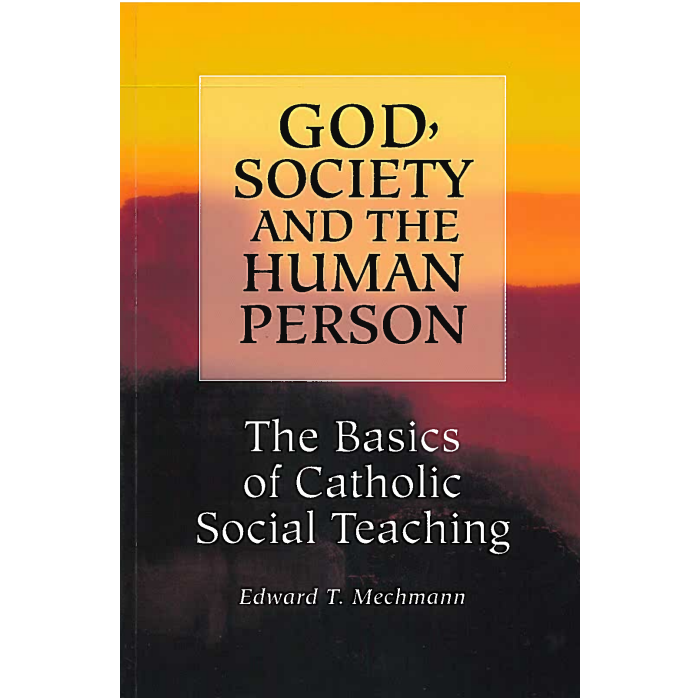 God Society and the Human Peron: The Basics of Catholic Social Teaching