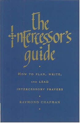 Intercessor's Guide, The: How to Plan, Write, and Lead Intercessory Prayer