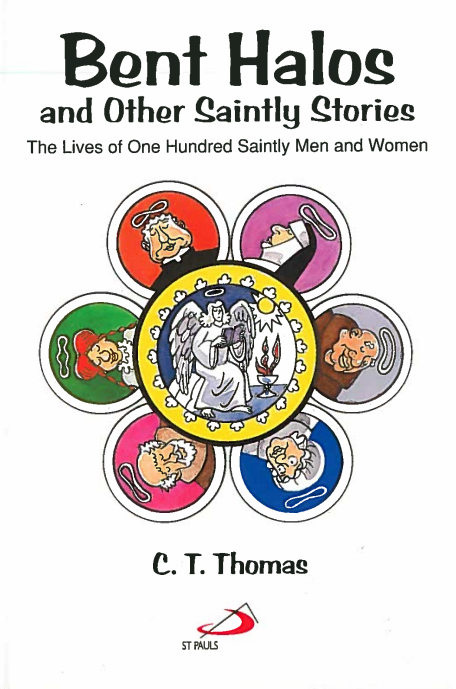 Bent Halos and Other Saintly Stories: The Lives of One Hundred Saintly Men and Women