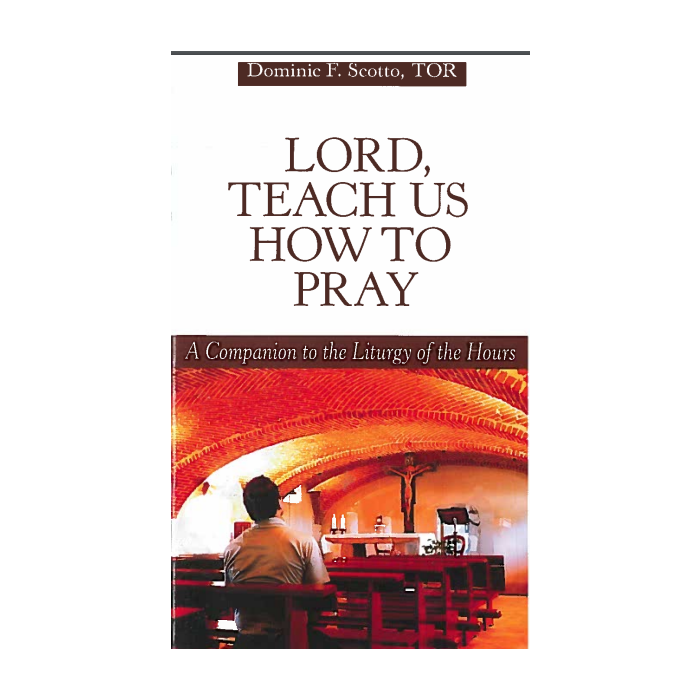 Lord Teach us How  to Pray: A Companion to the Liturgy of the Hours