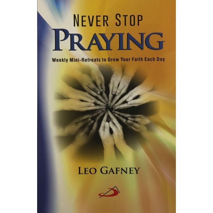 Never Stop Praying: Weekly Mini-Retreats to Grow Your Faith Each Day