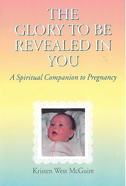 Glory to be Revealed in You, The: A spiritual companion to pregnancy