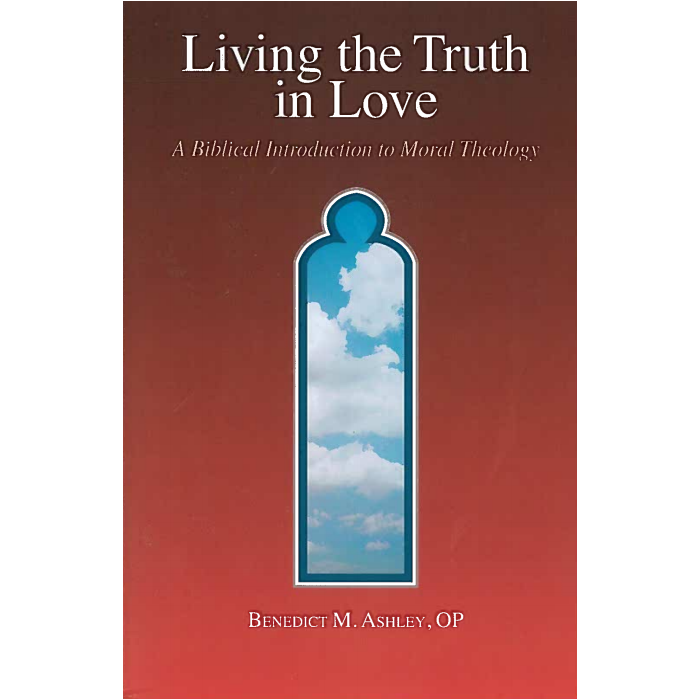 Living the Truth in Love: A Biblical Introduction to Moral Theology