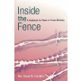Inside the Fence: A Handbook for Those in Prison Ministry