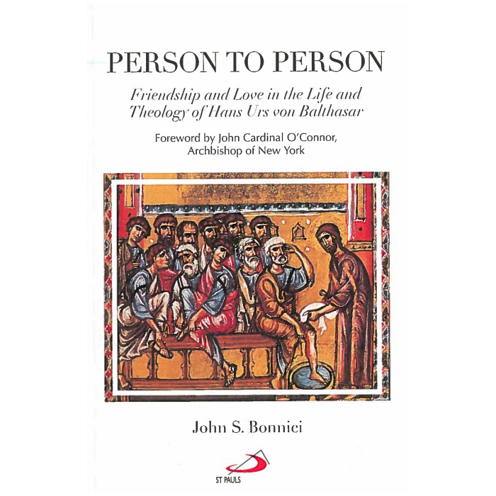 Person to Person: Friendship and Love in the Life and Theology of Hans Urs Von Balthasar