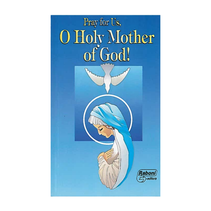 Pray for Us, O Holy Mother of God