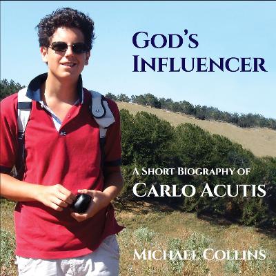 God’s Influencer: A Short Biography of Carlo Acutis